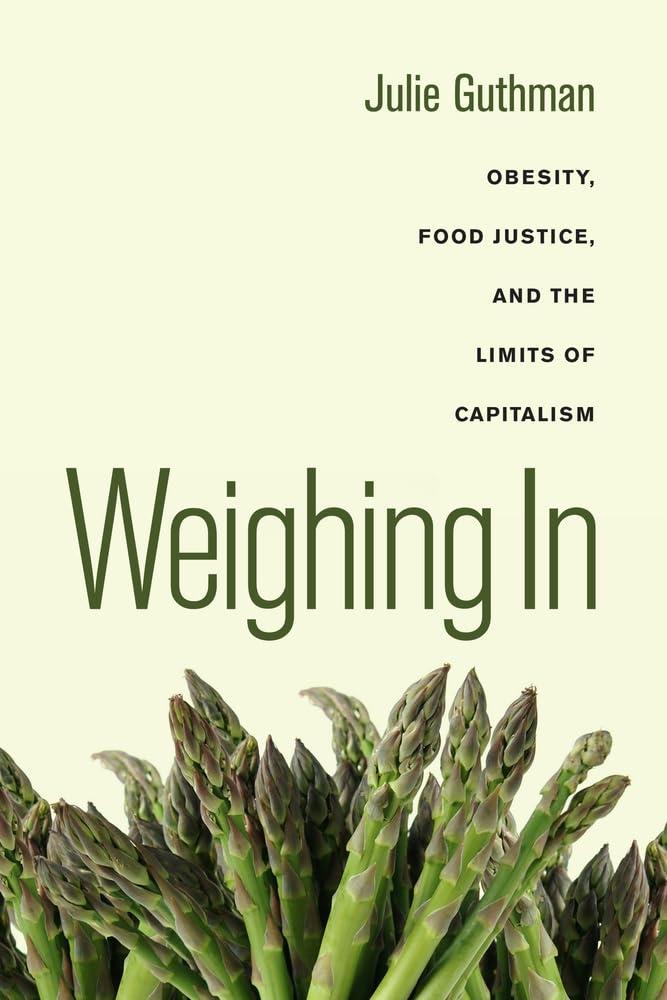 Weighing In: Obesity, Food Justice, and the Limits of Capitalism, 1st Edition - FULL INSTANT DOWNLOAD | PDF DOCX EPUB