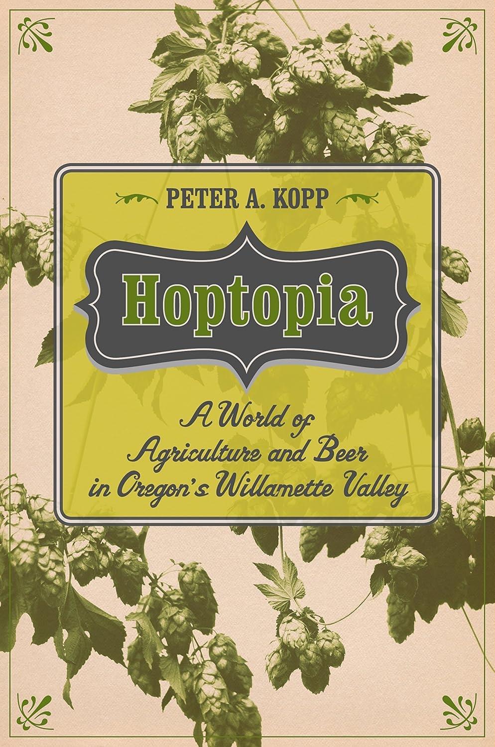 Hoptopia: A World of Agriculture and Beer in Oregon's Willamette Valley, 1st Edition - FULL INSTANT DOWNLOAD | PDF DOCX EPUB
