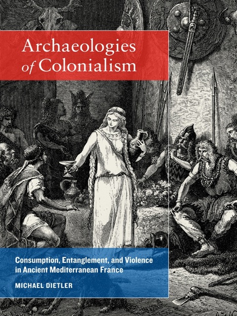 Archaeologies of Colonialism: Consumption, Entanglement, and Violence in Ancient Mediterranean France, 1st Edition - FULL INSTANT DOWNLOAD | PDF DOCX EPUB
