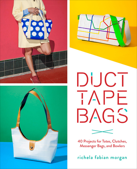 Duct Tape Bags: 40 Projects for Totes, Clutches, Messenger Bags, and Bowlers - FULL INSTANT DOWNLOAD | PDF DOCX EPUB