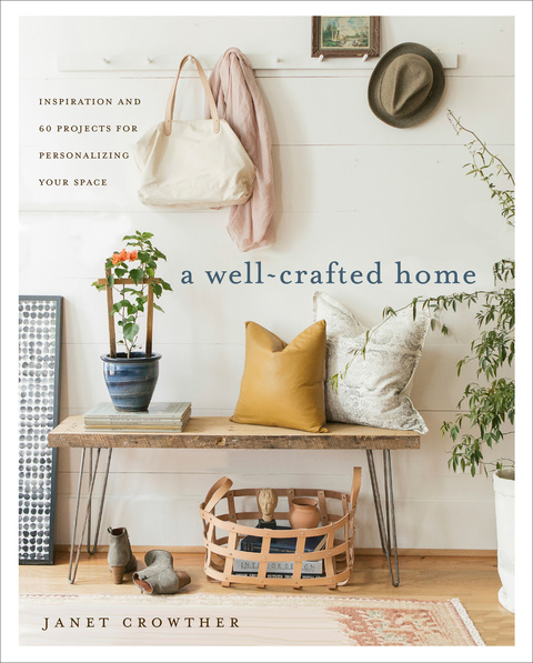 A Well-Crafted Home: Inspiration and 60 Projects for Personalizing Your Space - FULL INSTANT DOWNLOAD | PDF DOCX EPUB