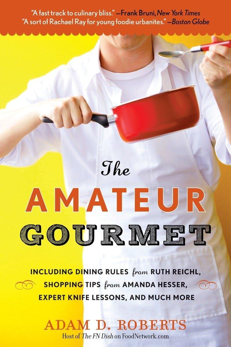 The Amateur Gourmet: How to Shop, Chop, and Table Hop Like a Pro (Almost) - FULL INSTANT DOWNLOAD | PDF DOCX EPUB