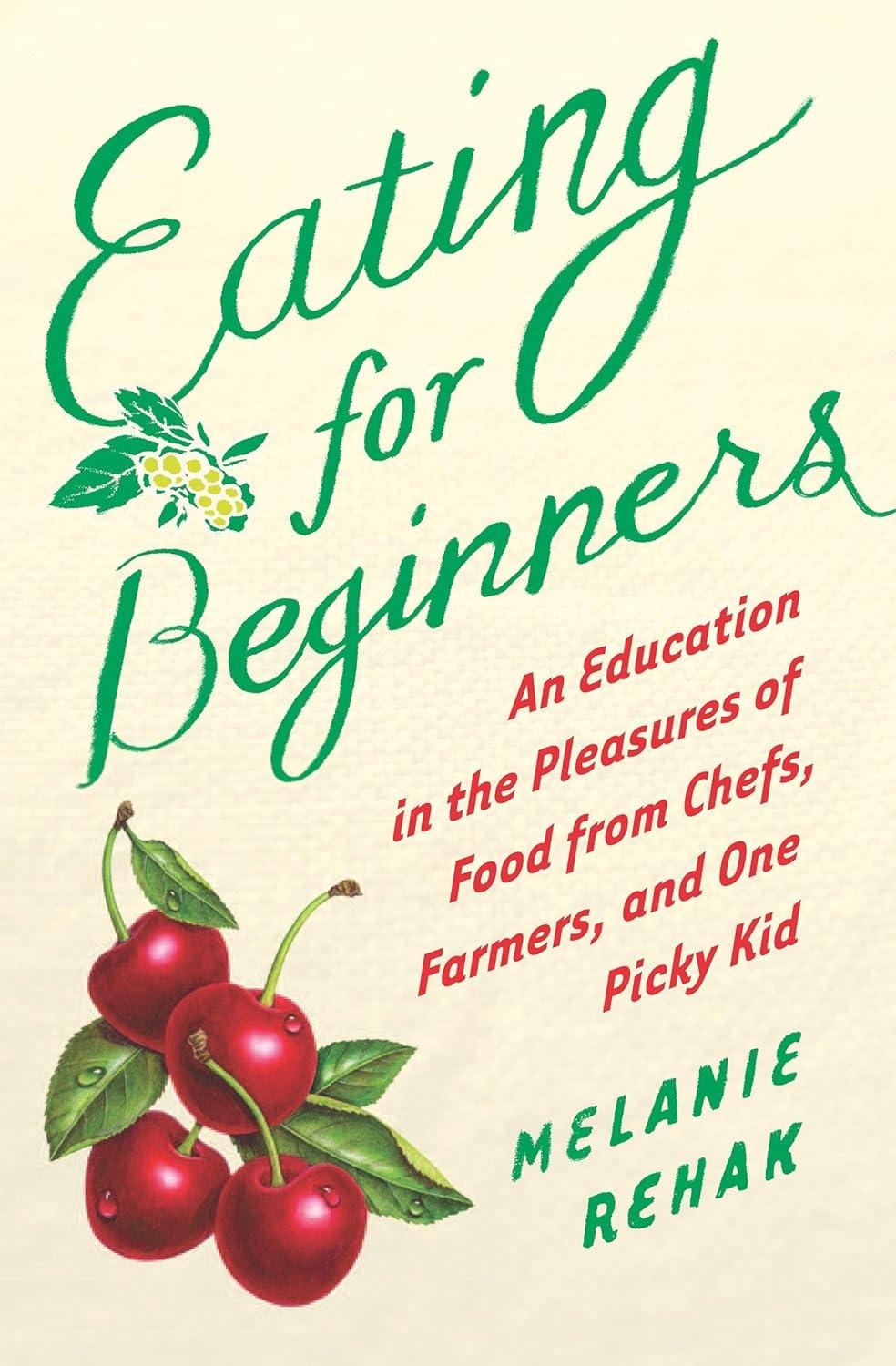 Eating for Beginners: An Education in the Pleasures of Food from Chefs, Farmers, and One Picky Kid - FULL INSTANT DOWNLOAD | PDF DOCX EPUB