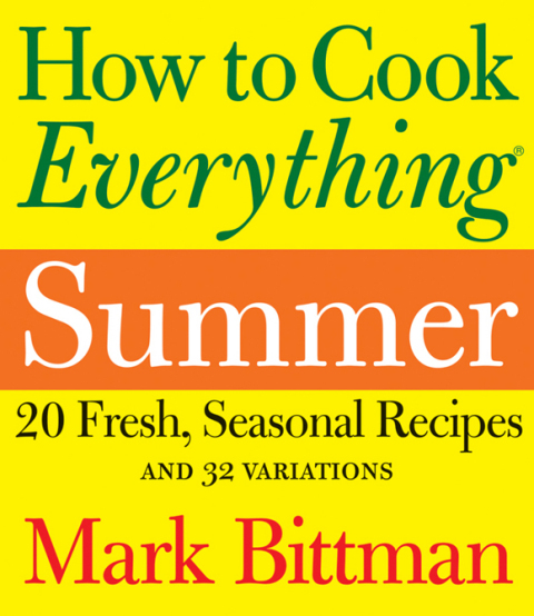 How to Cook Everything: Summer: 20 Fresh, Seasonal Recipes and 32 Variations - FULL INSTANT DOWNLOAD | PDF DOCX EPUB