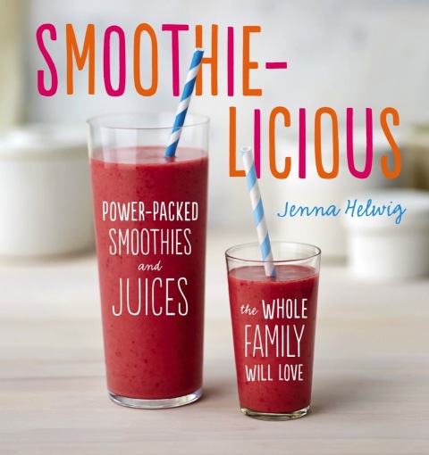 Smoothie-licious: Power-Packed Smoothies and Juices the Whole Family Will Love - FULL INSTANT DOWNLOAD | PDF DOCX EPUB