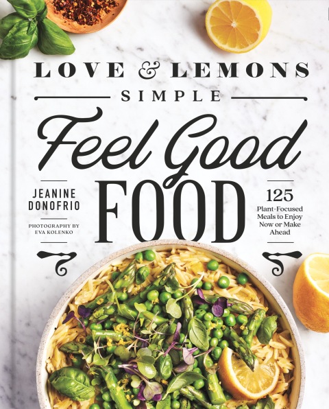 Love and Lemons Simple Feel Good Food: 125 Plant-Focused Meals to Enjoy Now or Make Ahead: A Cookbook - FULL INSTANT DOWNLOAD | PDF DOCX EPUB