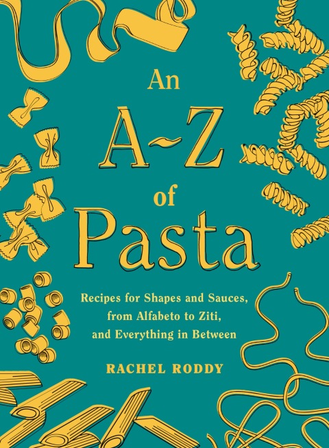 An A-Z of Pasta: Recipes for Shapes and Sauces, from Alfabeto to Ziti, and Everything in Between: A Cookbook - FULL INSTANT DOWNLOAD | PDF DOCX EPUB