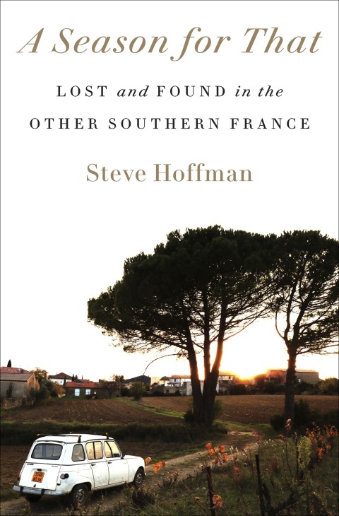 A Season for That: Lost and Found in the Other Southern France - FULL INSTANT DOWNLOAD | PDF DOCX EPUB