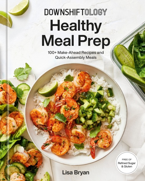 Downshiftology Healthy Meal Prep: 100+ Make-Ahead Recipes and Quick-Assembly Meals: A Gluten-Free Cookbook - FULL INSTANT DOWNLOAD | PDF DOCX EPUB