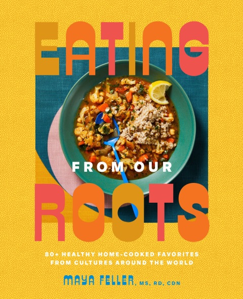 Eating from Our Roots: 80+ Healthy Home-Cooked Favorites from Cultures Around the World: A Cookbook - FULL INSTANT DOWNLOAD | PDF DOCX EPUB