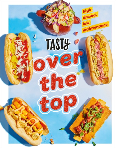 Tasty Over the Top: High Drama, Low Maintenance: A Cookbook - FULL INSTANT DOWNLOAD | PDF DOCX EPUB