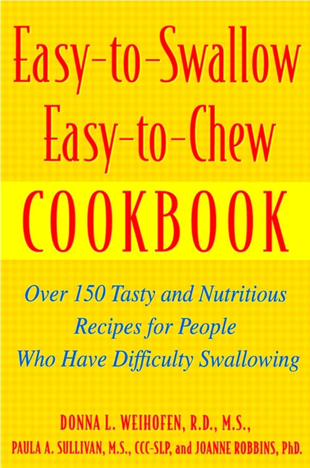Easy-To-Swallow, Easy-To-Chew Cookbook: Over 150 Tasty and Nutritious Recipes for People Who Have Difficulty Swallowing - FULL INSTANT DOWNLOAD | PDF DOCX EPUB