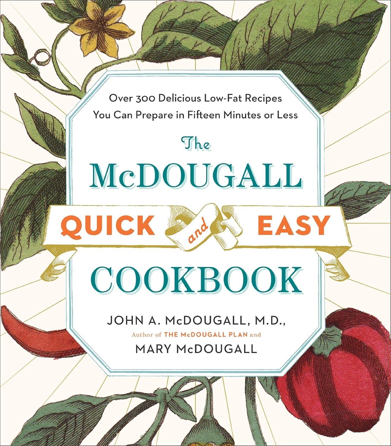 The McDougall Quick and Easy Cookbook: Over 300 Delicious Low-Fat Recipes You Can Prepare in Fifteen Minutes or Less - FULL INSTANT DOWNLOAD | PDF DOCX EPUB