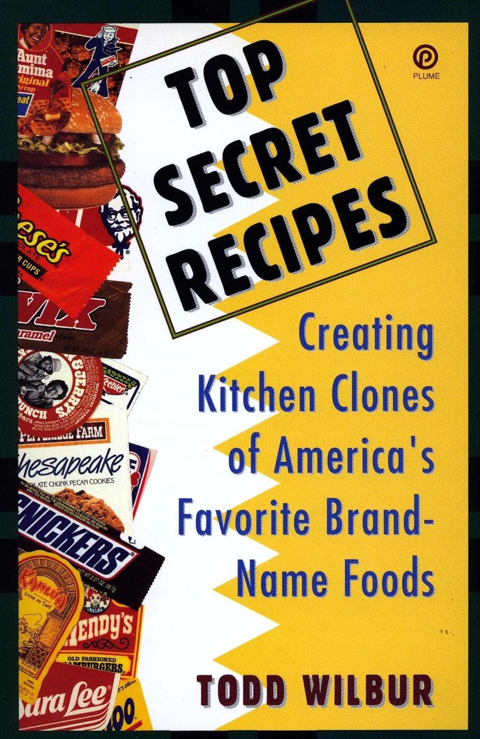 Top Secret Recipes: Creating Kitchen Clones of America's Favorite Brand-Name Foods: A Cookbook - FULL INSTANT DOWNLOAD | PDF DOCX EPUB