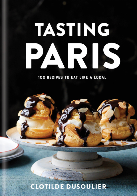 Tasting Paris: 100 Recipes to Eat Like a Local: A Cookbook - FULL INSTANT DOWNLOAD | PDF DOCX EPUB