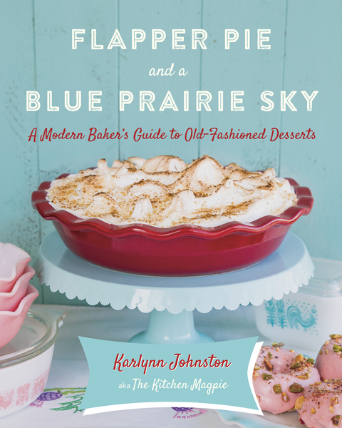 Flapper Pie and a Blue Prairie Sky: A Modern Baker's Guide to Old-Fashioned Desserts: A Baking Book - FULL INSTANT DOWNLOAD | PDF DOCX EPUB