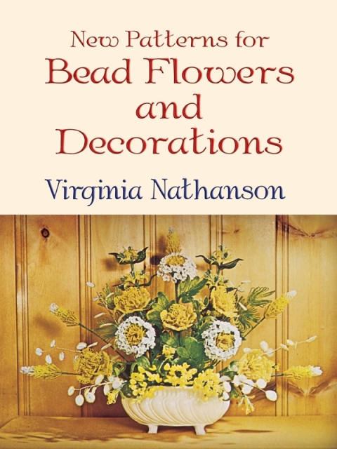 New Patterns for Bead Flowers and Decorations - FULL INSTANT DOWNLOAD | PDF DOCX EPUB