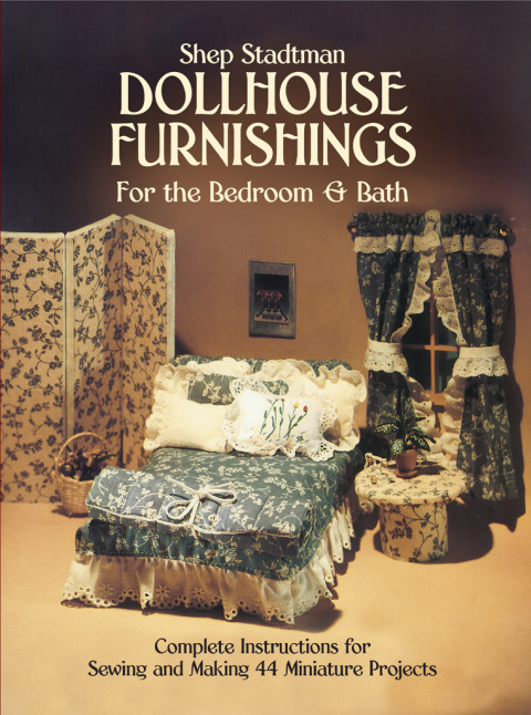 Dollhouse Furnishings for the Bedroom and Bath: Complete Instructions for Sewing and Making 44 Miniature Projects - FULL INSTANT DOWNLOAD | PDF DOCX EPUB