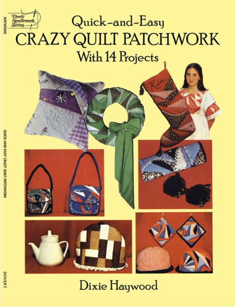 Quick-and-Easy Crazy Quilt Patchwork: With 14 Projects - FULL INSTANT DOWNLOAD | PDF DOCX EPUB