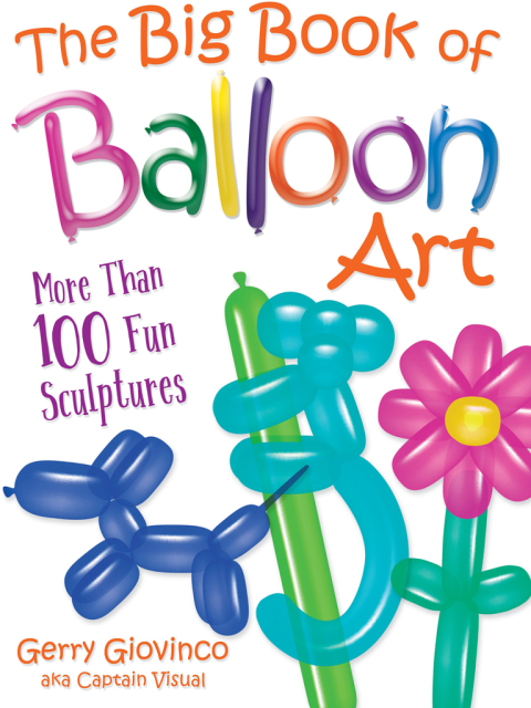 The Big Book of Balloon Art: More Than 100 Fun Sculptures - FULL INSTANT DOWNLOAD | PDF DOCX EPUB