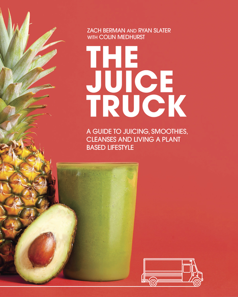 The Juice Truck: A Guide to Juicing, Smoothies, Cleanses and Living a Plant-Based Lifestyle - FULL INSTANT DOWNLOAD | PDF DOCX EPUB