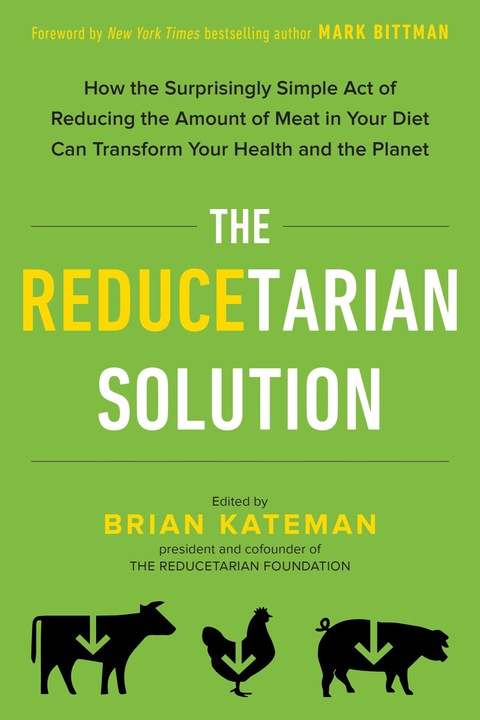 The Reducetarian Solution: How the Surprisingly Simple Act of Reducing the Amount of Meat in Your Diet Can Transform Your Health and the Planet - FULL INSTANT DOWNLOAD | PDF DOCX EPUB