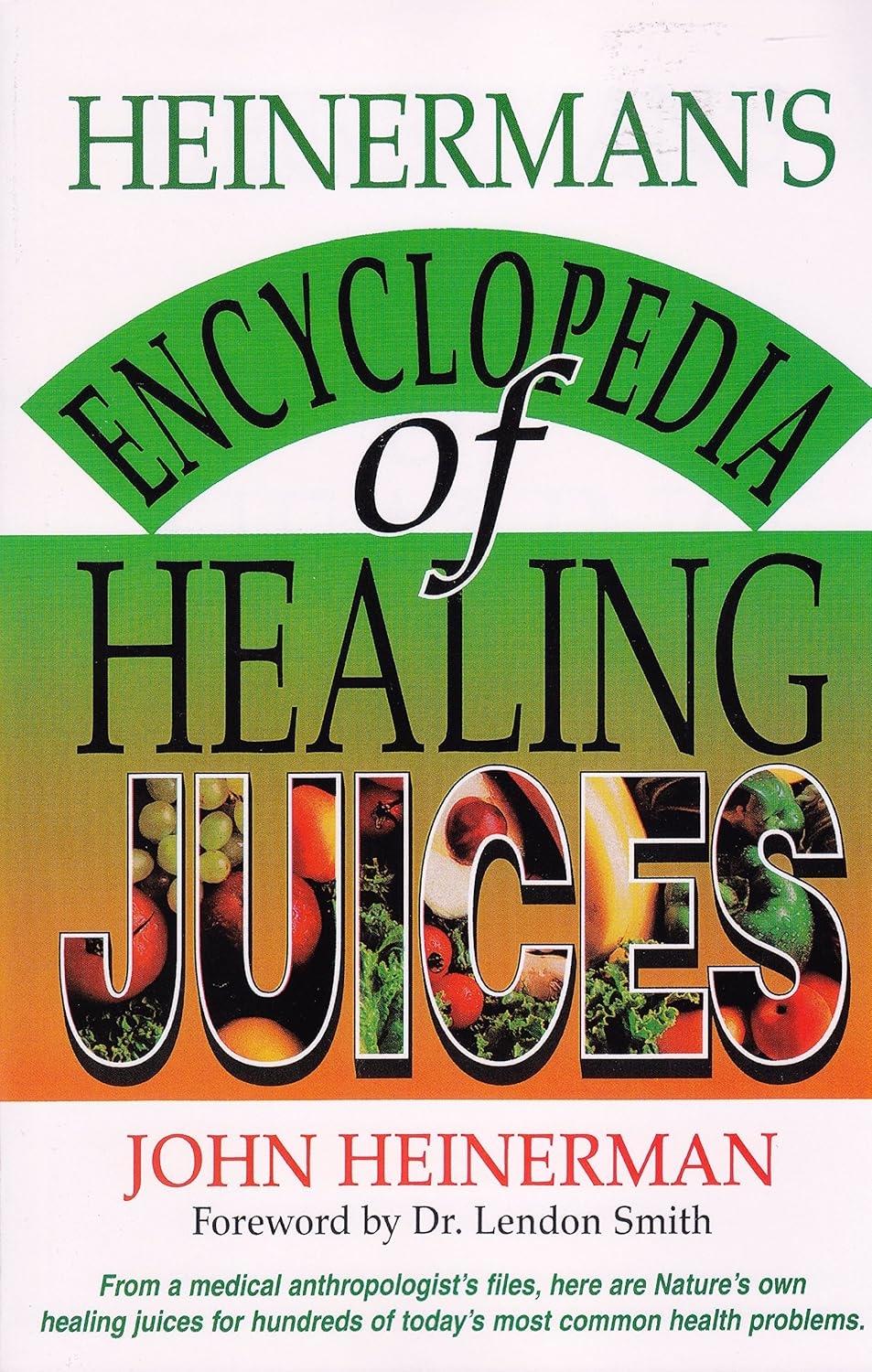 Heinerman's Encyclopedia of Healing Juices: From a Medical Anthropologist's Files, Here Are Nature's Own Healing Juices for Hundreds of Today's Most Common Health Problems - FULL INSTANT DOWNLOAD | PDF DOCX EPUB