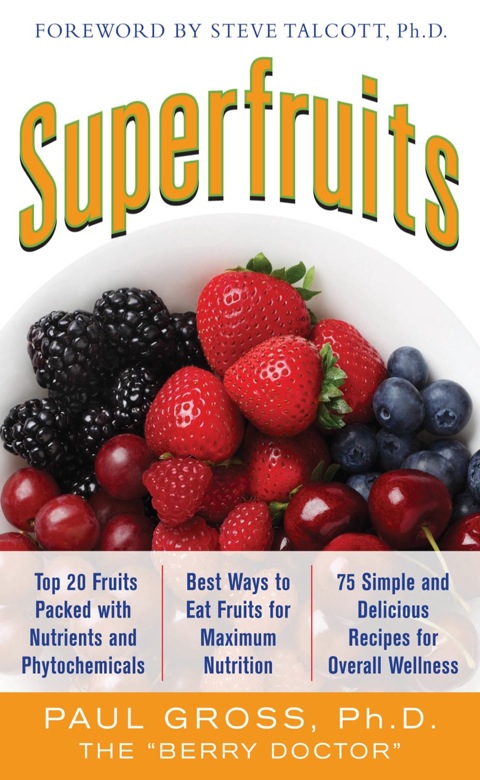 Superfruits: (Top 20 Fruits Packed with Nutrients and Phytochemicals, Best Ways to Eat Fruits for Maximum Nutrition, and 75 Simple and Delicious Recipes for Overall Wellness), 1st Edition - FULL INSTANT DOWNLOAD | PDF DOCX EPUB