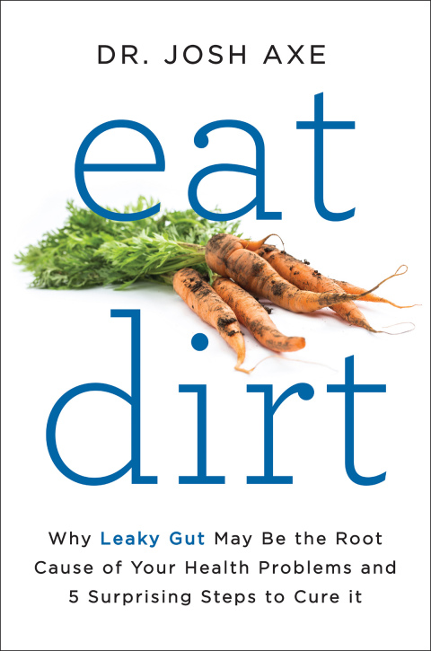 Eat Dirt: Why Leaky Gut May Be the Root Cause of Your Health Problems and 5 Surprising Steps to Cure It - FULL INSTANT DOWNLOAD | PDF DOCX EPUB