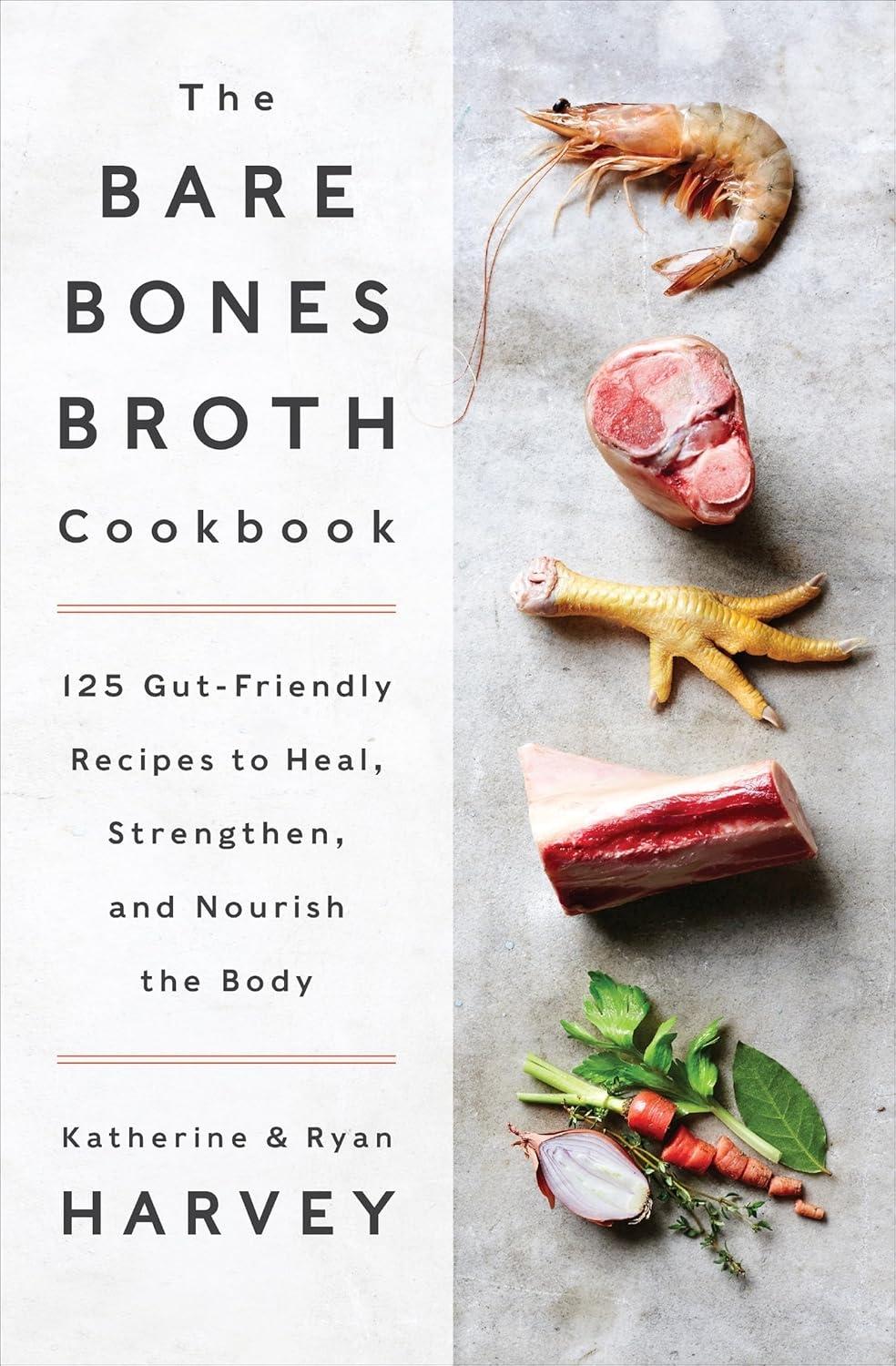 The Bare Bones Broth Cookbook: 125 Gut-Friendly Recipes to Heal, Strengthen, and Nourish the Body - FULL INSTANT DOWNLOAD | PDF DOCX EPUB