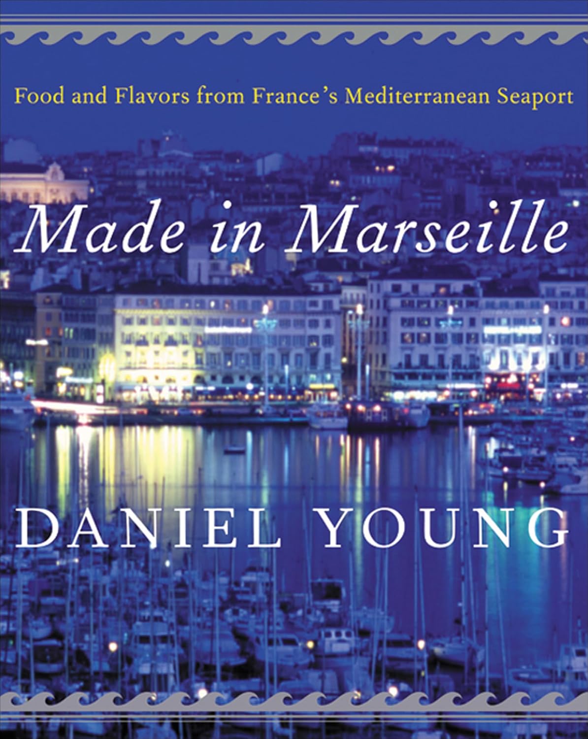 Made in Marseille: Food and Flavors from France's Mediterranean Seaport - FULL INSTANT DOWNLOAD | PDF DOCX EPUB