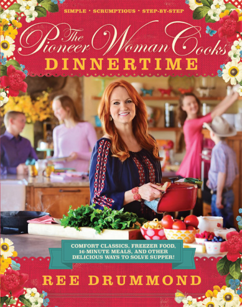 The Pioneer Woman Cooks—Dinnertime: Comfort Classics, Freezer Food, 16-Minute Meals, and Other Delicious Ways to Solve Supper! - FULL INSTANT DOWNLOAD | PDF DOCX EPUB