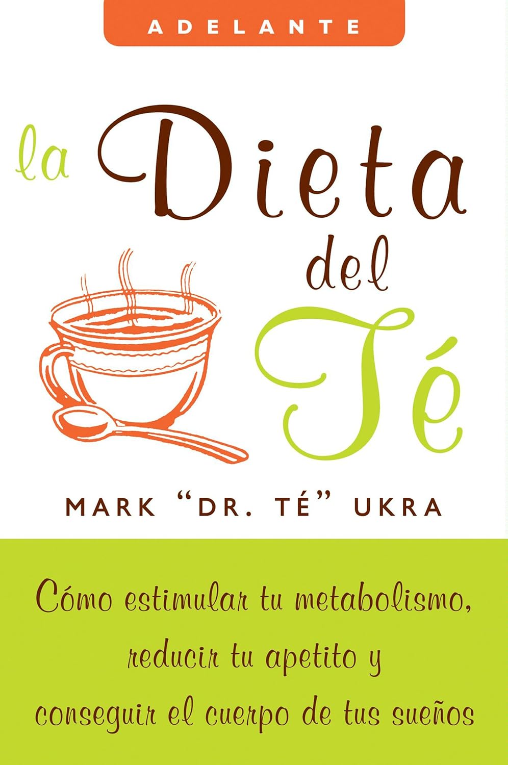La dieta del te: Como estimular tu metabolismo, reducir tu apetito y conseguir el cuerpo de tus suenos - FULL INSTANT DOWNLOAD | PDF DOCX EPUB