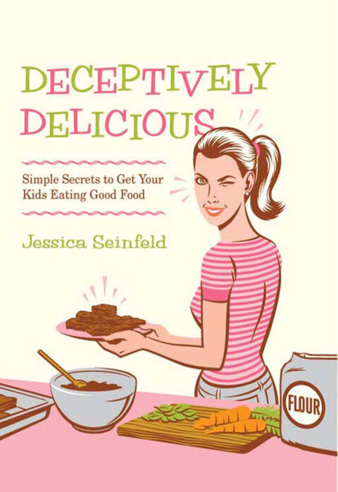 Deceptively Delicious: Simple Secrets to Get Your Kids Eating Good Food - FULL INSTANT DOWNLOAD | PDF DOCX EPUB