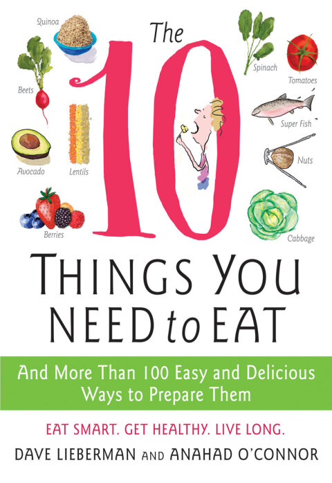 The 10 Things You Need to Eat: And More Than 100 Easy and Delicious Ways to Prepare Them - FULL INSTANT DOWNLOAD | PDF DOCX EPUB