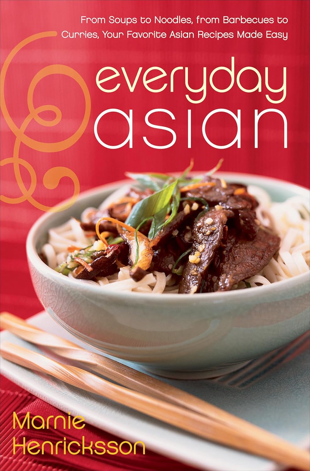 Everyday Asian: From Soups to Noodles, From Barbecues to Curries, Your Favorite Asian Recipes Made Easy - FULL INSTANT DOWNLOAD | PDF DOCX EPUB