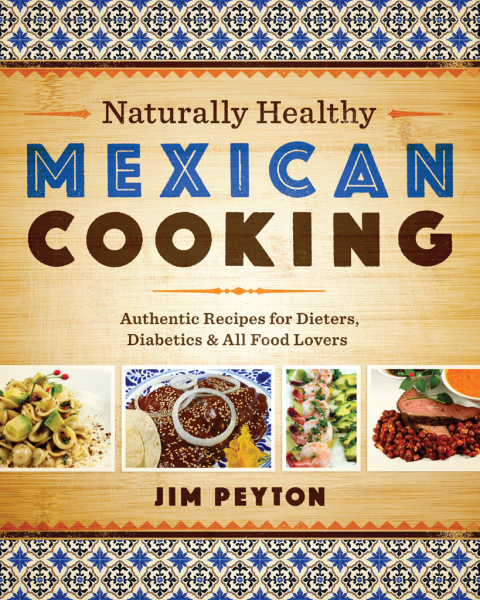 Naturally Healthy Mexican Cooking: Authentic Recipes for Dieters, Diabetics & All Food Lovers - FULL INSTANT DOWNLOAD | PDF DOCX EPUB