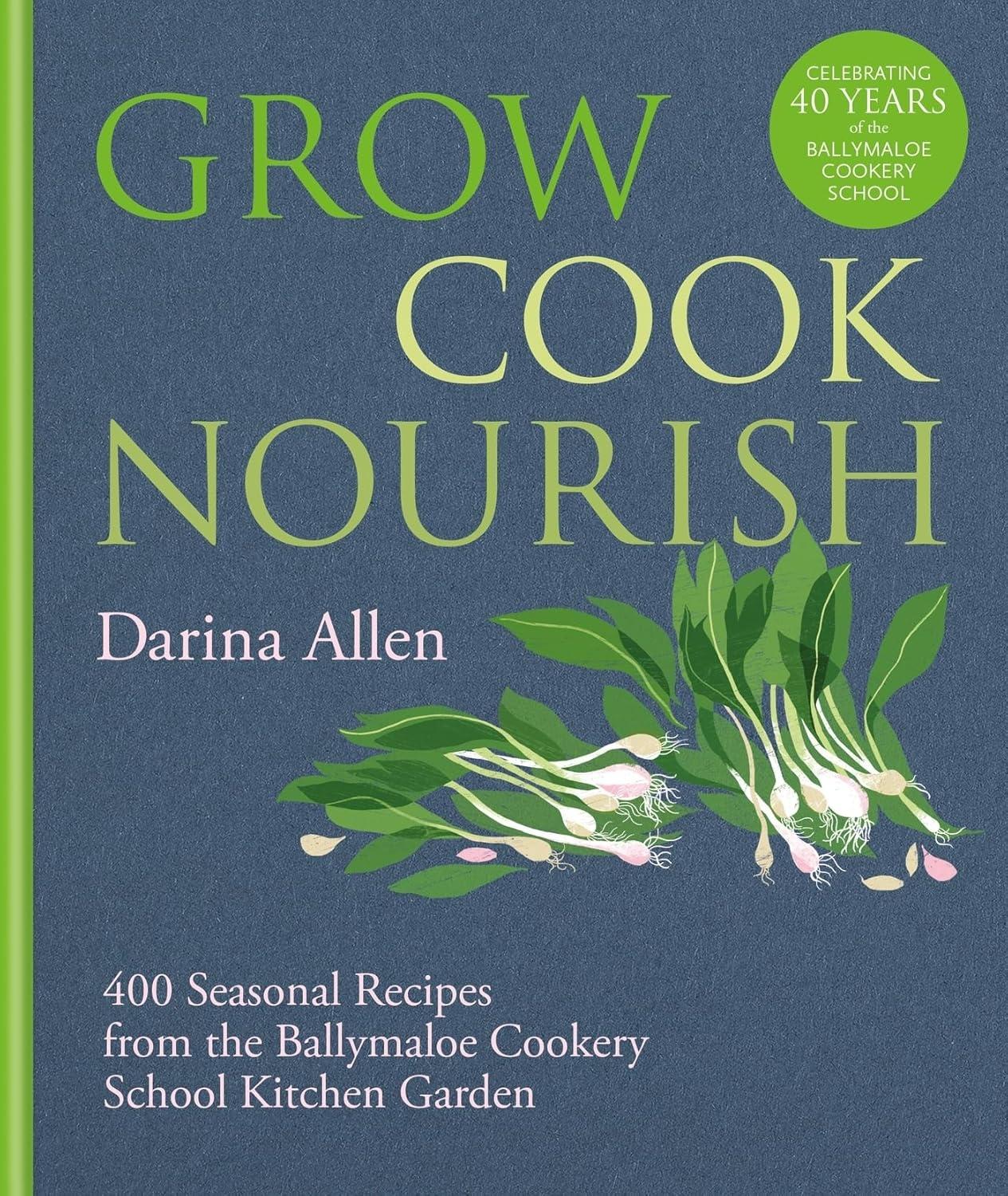 Grow, Cook, Nourish: 400 Seasonal Recipes from the Ballymaloe Cookery School Kitchen Garden - FULL INSTANT DOWNLOAD | PDF DOCX EPUB