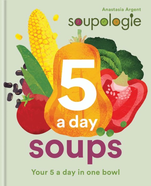Soupologie 5 a day Soups: Your 5 a day in one bowl - FULL INSTANT DOWNLOAD | PDF DOCX EPUB
