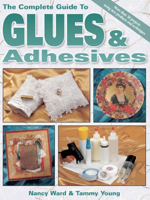 The Complete Guide To Glues & Adhesives: More than 30 projects using New Products and Techniques - FULL INSTANT DOWNLOAD | PDF DOCX EPUB