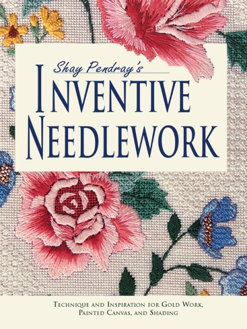 Shay Pendray's Inventive Needlework: Techniques & Inspiration for Gold Work, Painted Canvas, & Shading - FULL INSTANT DOWNLOAD | PDF DOCX EPUB