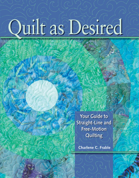 Quilt As Desired: Your Guide to Straight-Line and Free-Motion Quilting - FULL INSTANT DOWNLOAD | PDF DOCX EPUB