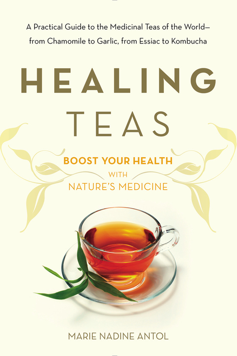 Healing Teas: A Practical Guide to the Medicinal Teas of the World -- from Chamomile to Garlic, from Essiac to Kombucha - FULL INSTANT DOWNLOAD | PDF DOCX EPUB
