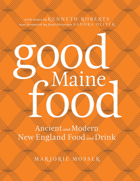 Good Maine Food: Ancient and Modern New England Food & Drink, 3rd Edition - FULL INSTANT DOWNLOAD | PDF DOCX EPUB