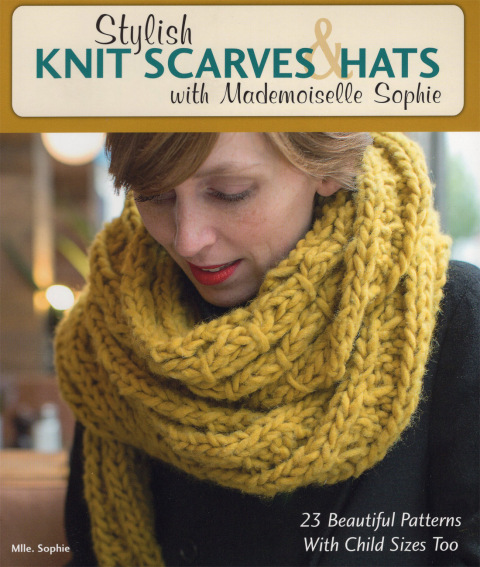 Stylish Knit Scarves & Hats with Mademoiselle Sophie: 23 Beautiful Patterns with Child Sizes Too - FULL INSTANT DOWNLOAD | PDF DOCX EPUB