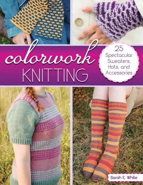 Colorwork Knitting: 25 Spectacular Sweaters, Hats, and Accessories - FULL INSTANT DOWNLOAD | PDF DOCX EPUB