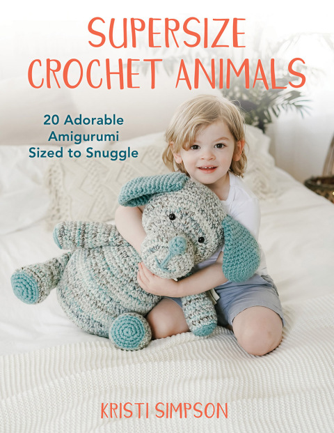 Supersize Crochet Animals: 20 Adorable Amigurumi Sized to Snuggle - FULL INSTANT DOWNLOAD | PDF DOCX EPUB