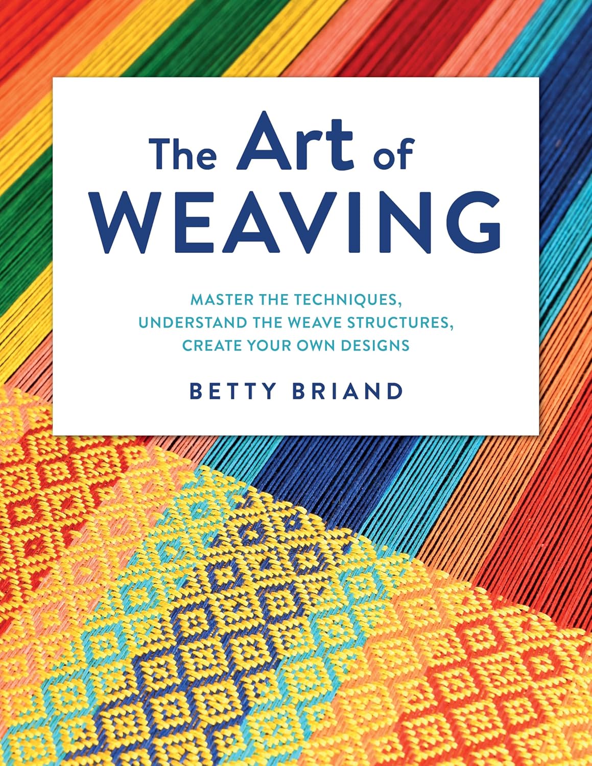 The Art of Weaving: Master the Techniques, Understand the Weave Structures, Create Your Own Designs - FULL INSTANT DOWNLOAD | PDF DOCX EPUB