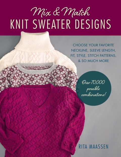 Mix and Match Knit Sweater Designs: Choose your favorite neckline, sleeve length, fit and style, stitch patterns, & so much more * Over 70,000 possible combinations - FULL INSTANT DOWNLOAD | PDF DOCX EPUB