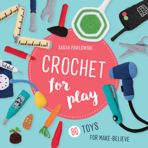 Crochet for Play: 80 Toys for Make-Believe - FULL INSTANT DOWNLOAD | PDF DOCX EPUB